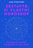 Sestavte si vlastní horoskop - Následujte hvězdy, navrhněte si svůj osud Sestavte si vlastní horoskop - Následujte hvězdy, navrhněte si svůj osud