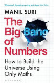 The Big Bang of Numbers: How to Build the Universe Using Only Maths The Big Bang of Numbers: How to Build the Universe Using Only Maths