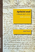 Apelační soud v letech 1627-1727 - Studie a prameny Apelační soud v letech 1627-1727 - Studie a prameny