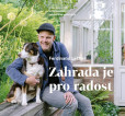 Zahrada je pro radost - Inspirace a rady od uznávaného zahradního architekta Zahrada je pro radost - Inspirace a rady od uznávaného zahradního architekta