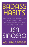 Badass Habits: Cultivate the Awareness, Boundaries, and Daily Upgrades You Need to Make Them Stick Badass Habits: Cultivate the Awareness, Boundaries, and Daily Upgrades You Need to Make Them Stick