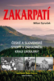Zakarpatí - České a slovenské stopy v záhadném kraji Ukrajiny Zakarpatí - České a slovenské stopy v záhadném kraji Ukrajiny