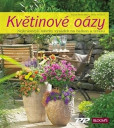 Květinové oázy - Nejkrásnější návrhy výsadeb pro balkon i terasu Květinové oázy - Nejkrásnější návrhy výsadeb pro balkon i terasu