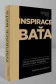 Inspirace Baťa - Jak být silnější a šťastnější podle životních zásad Tomáše Bati Inspirace Baťa - Jak být silnější a šťastnější podle životních zásad Tomáše Bati
