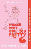 Women Don´t Owe You Pretty : The Small Edition Women Don´t Owe You Pretty : The Small Edition