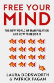 Free Your Mind: The new world of manipulation and how to resist it Free Your Mind: The new world of manipulation and how to resist it