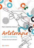 Arteterapie v péči o seniory - Průvodce výtvarnými aktivitami Arteterapie v péči o seniory - Průvodce výtvarnými aktivitami