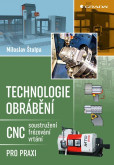Technologie obrábění - CNC soustružení, frézování, vrtání pro praxi Technologie obrábění - CNC soustružení, frézování, vrtání pro praxi