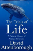 The Trials of Life: A Natural History of Animal Behaviour The Trials of Life: A Natural History of Animal Behaviour