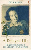A Delayed Life : The true story of the Librarian of Auschwitz A Delayed Life : The true story of the Librarian of Auschwitz