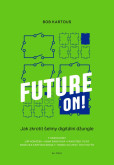 Future ON! - Jak zkrotit šelmy digitální Future ON! - Jak zkrotit šelmy digitální