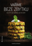 Vaříme beze zbytku - Recepty od kořínku až po květ Vaříme beze zbytku - Recepty od kořínku až po květ