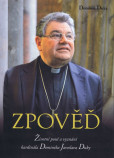 Zpověď - Životní pouť a vyznání kardinála Dominika Jaroslava Duky Zpověď - Životní pouť a vyznání kardinála Dominika Jaroslava Duky