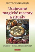 Utajované magické recepty a rituály - Symboly, zvyky, magické svátky Utajované magické recepty a rituály - Symboly, zvyky, magické svátky