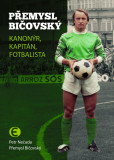 Přemysl Bičovský - Kanonýr, kapitán, fotbalista Přemysl Bičovský - Kanonýr, kapitán, fotbalista