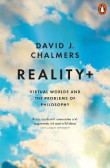 Reality+: Virtual Worlds and the Problems of Philosophy Reality+: Virtual Worlds and the Problems of Philosophy