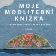 Moje modlitební knížka s textilními obrazy Aleny Brožové Moje modlitební knížka s textilními obrazy Aleny Brožové