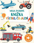 Moja zvuková knižka - Všetko, čo jazdí Moja zvuková knižka - Všetko, čo jazdí
