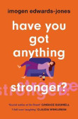 Have You Got Anything Stronger? Have You Got Anything Stronger?