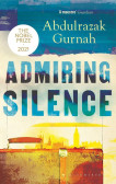 Admiring Silence : By the winner of the Nobel Prize in Literature 2021
