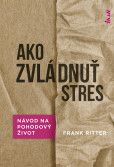 Ako zvládnuť stres: Účinné metódy na pohodový život Ako zvládnuť stres: Účinné metódy na pohodový život