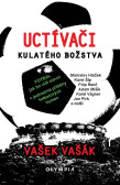 Uctívači kulatého božstva - Fotbal, jak ho vidí slavní Uctívači kulatého božstva - Fotbal, jak ho vidí slavní