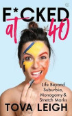 F*cked at 40 : Life Beyond Suburbia, Monogamy and Stretch Marks F*cked at 40 : Life Beyond Suburbia, Monogamy and Stretch Marks