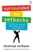 Surrounded by Setbacks : Or, How to Succeed When Everything´s Gone Bad Surrounded by Setbacks : Or, How to Succeed When Everything´s Gone Bad