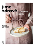 Jíme zdravě a pečeme s láskou – 90 sladkých a slaných dobrot, které si zamilujete Jíme zdravě a pečeme s láskou – 90 sladkých a slaných dobrot, které si zamilujete