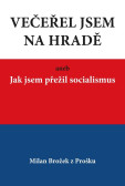 Večeřel jsem na Hradě aneb Jak jsem přežil socialismus Večeřel jsem na Hradě aneb Jak jsem přežil socialismus