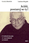 Ježíši, postarej se ty! - P. Dolindo Ruotolo ve vzpomínkách své neteře Ježíši, postarej se ty! - P. Dolindo Ruotolo ve vzpomínkách své neteře
