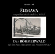 Šumava na pohlednicích fotoateliéru Wolf / Der Böhmerwald auf den Ansichtskarten des Ateliers Wolf Šumava na pohlednicích fotoateliéru Wolf / Der Böhmerwald auf den Ansichtskarten des Ateliers Wolf