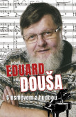 Eduard Douša s úsměvem a hudbou Eduard Douša s úsměvem a hudbou