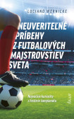 Neuveriteľné príbehy z futbalových majstrovstiev sveta Neuveriteľné príbehy z futbalových majstrovstiev sveta