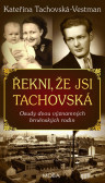 Řekni, že jsi Tachovská - Osudy dvou významných brněnských rodin Řekni, že jsi Tachovská - Osudy dvou významných brněnských rodin