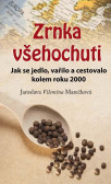Zrnka všehochuti - Jak se jedlo, vařilo a cestovalo kolem roku 2000 Zrnka všehochuti - Jak se jedlo, vařilo a cestovalo kolem roku 2000