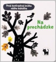 Na prechádzke – Prvá kontrastná knižka vášho bábätka Na prechádzke – Prvá kontrastná knižka vášho bábätka