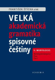 Velké akademické gramatika spisovné češtiny II. díl Morfologie: Morfologické kategorie / Flexe Velké akademické gramatika spisovné češtiny II. díl Morfologie: Morfologické kategorie / Flexe