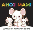 Ahoj mami - Leporelo pro miminka / pre bábätká Ahoj mami - Leporelo pro miminka / pre bábätká