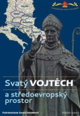 Svatý Vojtěch a středoevropský prostor / Saint Adalbert and Central Europe Svatý Vojtěch a středoevropský prostor / Saint Adalbert and Central Europe