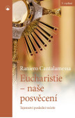 Eucharistie - naše posvěcení: Tajemství poslední večeře Eucharistie - naše posvěcení: Tajemství poslední večeře
