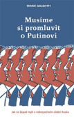 Musíme si promluvit o Putinovi - Jak se Západ mýlí v nebezpečném vládci Ruska Musíme si promluvit o Putinovi - Jak se Západ mýlí v nebezpečném vládci Ruska