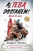 Aj TEBA dostanem ! Aj TEBA dostanem !