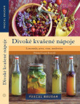 Divoké kvašené nápoje - Limonády, piva, vína, medoviny Divoké kvašené nápoje - Limonády, piva, vína, medoviny