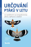 Určování ptáků v letu se zaměřením na evropské druhy pěvců, šplhavců a dalších Určování ptáků v letu se zaměřením na evropské druhy pěvců, šplhavců a dalších