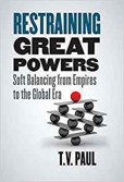 Restraining Great Powers: Soft Balancing from Empires to the Global Era Restraining Great Powers: Soft Balancing from Empires to the Global Era