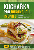 Kuchařka pro dokonalou imunitu - 129 originálních receptů pro posílení obranyschopnoti Kuchařka pro dokonalou imunitu - 129 originálních receptů pro posílení obranyschopnoti