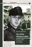Ve stínu Všemocného - Pravdivý příběh františkána mezi nacisty Ve stínu Všemocného - Pravdivý příběh františkána mezi nacisty