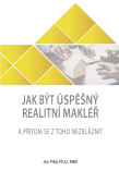 Jak být úspěšný realitní makléř a přitom se z toho nezbláznit Jak být úspěšný realitní makléř a přitom se z toho nezbláznit