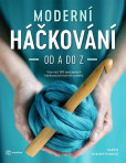 Moderní háčkování od A do Z - Více než 100 současných háčkovacích technik a stehů Moderní háčkování od A do Z - Více než 100 současných háčkovacích technik a stehů